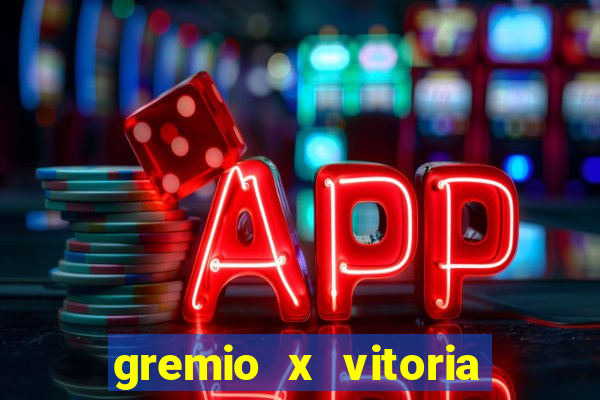 gremio x vitoria ao vivo